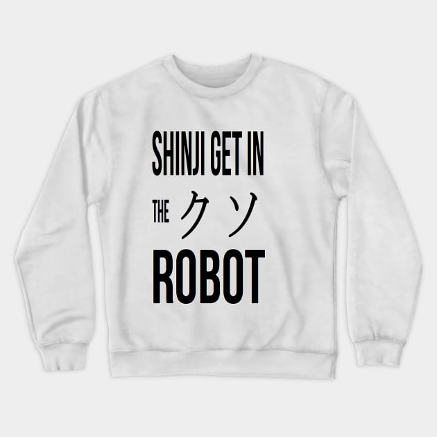 Shinji Get In The F****** Robot! Crewneck Sweatshirt by galaxygod